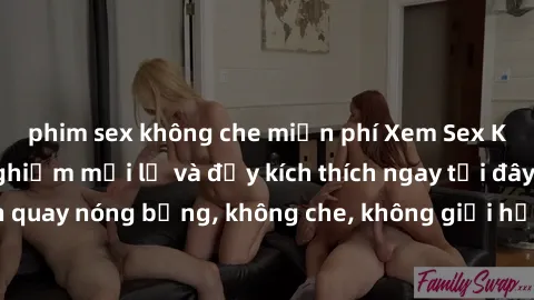 phim sex không che miễn phí Xem Sex Không Che: Trải nghiệm mới lạ và đầy kích thích ngay tại đây! Những cảnh quay nóng bỏng, không che, không giới hạn đang chờ đón bạn. Đừng bỏ lỡ!