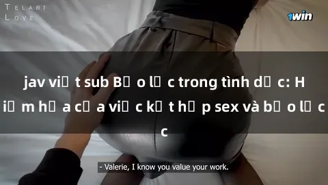 jav việt sub Bạo lực trong tình dục: Hiểm họa của việc kết hợp sex và bạo lực