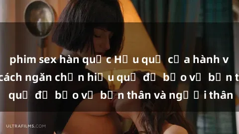 phim sex hàn quốc Hậu quả của hành vi bạo dâm sex và cách ngăn chặn hiệu quả để bảo vệ bản thân và người thân