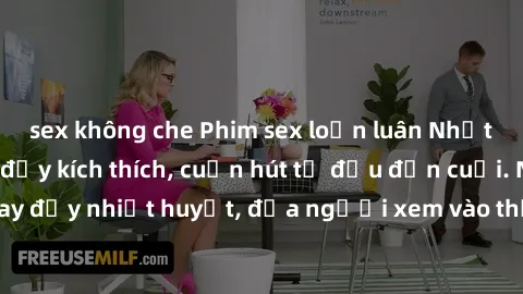 sex không che Phim sex loạn luân Nhật Bản: Hành động đầy kích thích, cuốn hút từ đầu đến cuối. Những cảnh quay đầy nhiệt huyết, đưa người xem vào thế giới độc đáo của tình thân. Đừng bỏ lỡ!
