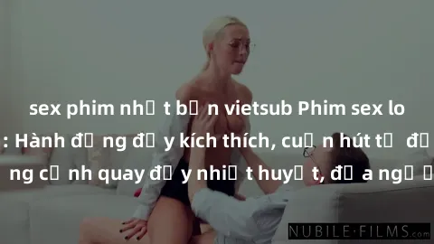 sex phim nhật bản vietsub Phim sex loạn luân Nhật Bản: Hành động đầy kích thích, cuốn hút từ đầu đến cuối. Những cảnh quay đầy nhiệt huyết, đưa người xem vào thế giới độc đáo của tình thân. Đừng bỏ lỡ