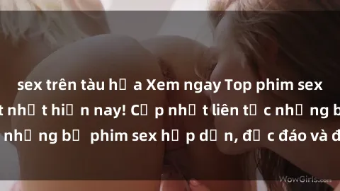 sex trên tàu hỏa Xem ngay Top phim sex mới nhất đang hot nhất hiện nay! Cập nhật liên tục những bộ phim sex hấp dẫn, độc đáo và đầy kích thích.
