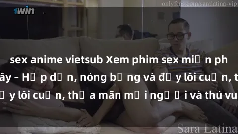 sex anime vietsub Xem phim sex miễn phí online ngay tại đây – Hấp dẫn, nóng bỏng và đầy lôi cuốn, thỏa mãn mọi người và thú vui của bạn!