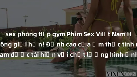 sex phòng tập gym Phim Sex Việt Nam HD - Xem ngay và không giới hạn! Đỉnh cao của ẩm thực tình dục Việt Nam được tái hiện với chất lượng hình ảnh sắc nét. Hãy thưởng thức ngay!